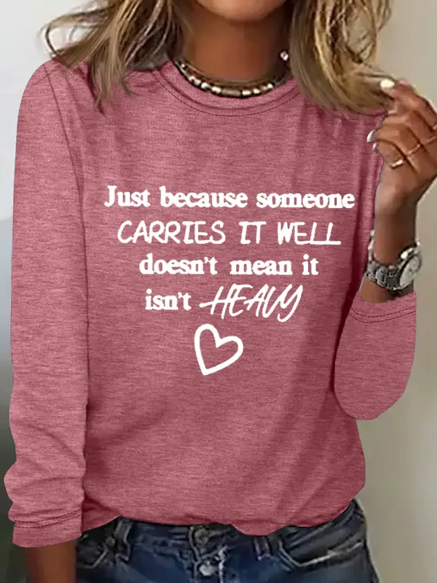 Just Because Someone Carries It Well Doesn��t Mean It Isn��t Heavy Be Kind To Everyone Simple Long Sleeve Shirt