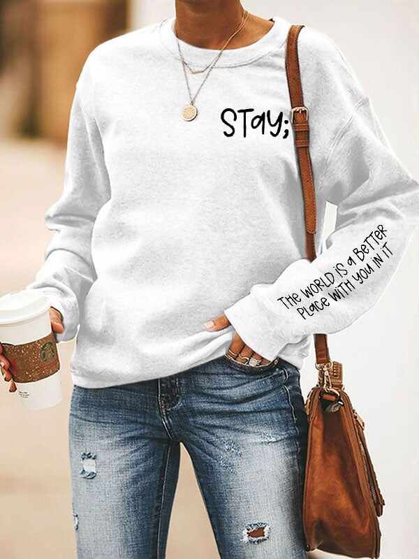 Women's Stay The World is Better With You In It Suicide Awareness Print Sweatshirt