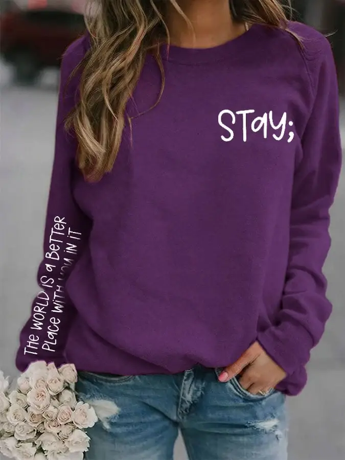 Women's Stay The World is Better With You In It Suicide Awareness Print Sweatshirt