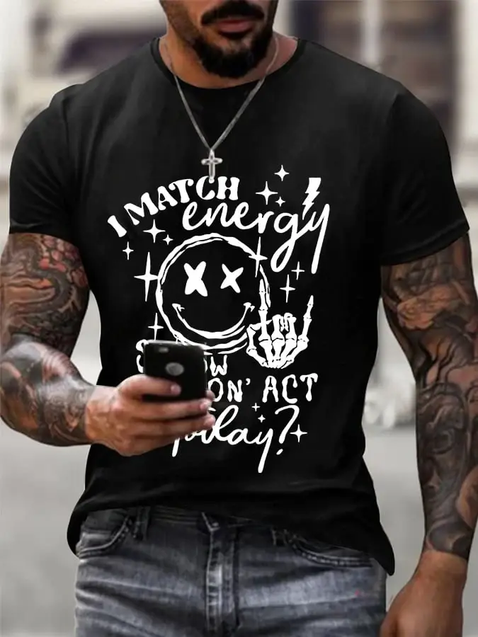 Men's I Match Energy So How We Gon'Act Today Print T-Shirt