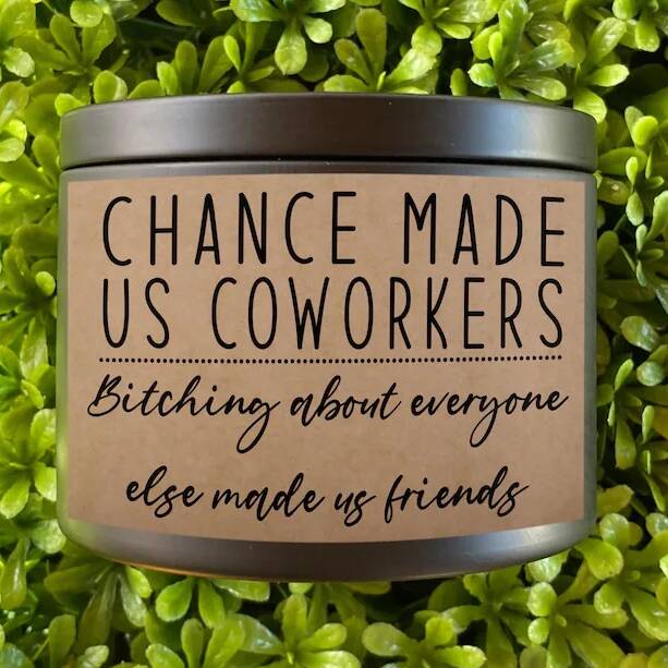 Chance made us coworkers bitching about everyone made us friends 8 oz candle